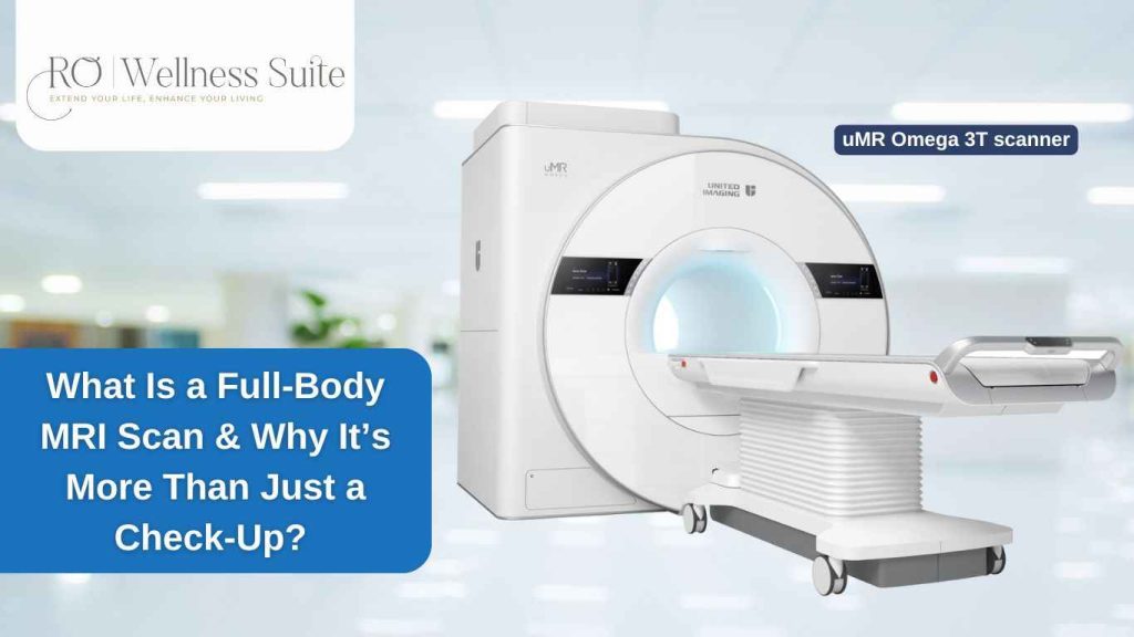 What Is a Full-Body MRI Scan & Why It’s More Than Just a Check-Up?